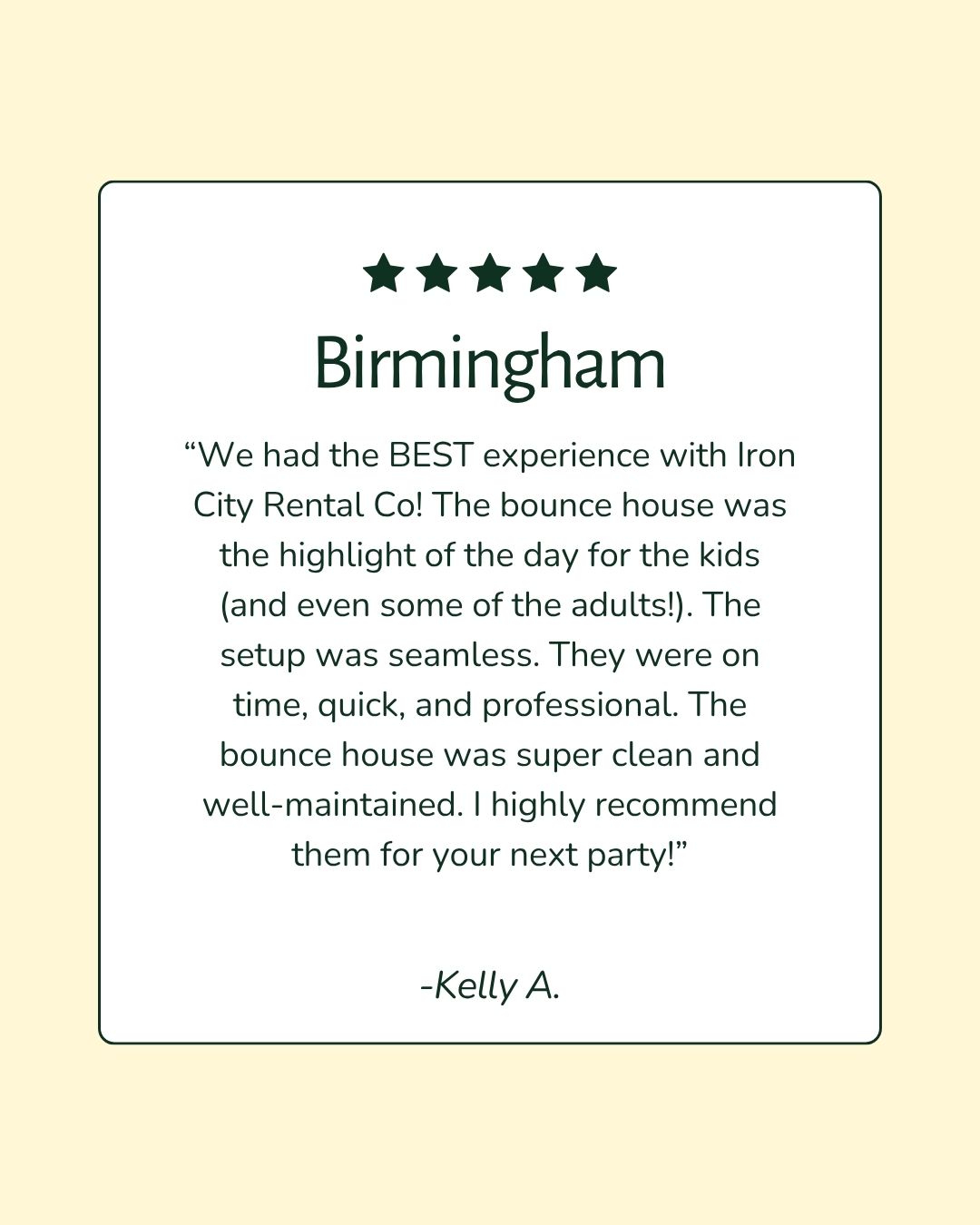 Birmingham Review - Kelly - "The BEST experience! Bounce house was the highlight of the party—super clean and well-maintained. Highly recommend!"